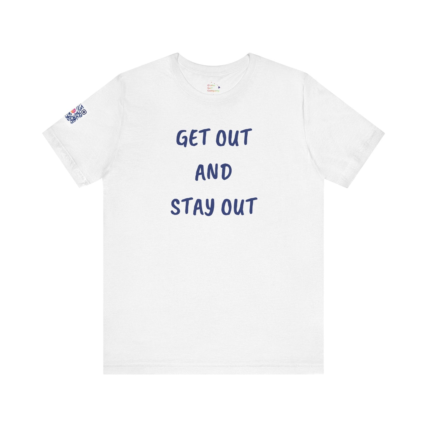 Get Out and Stay Out T-Shirt - O'ahu Surf Company