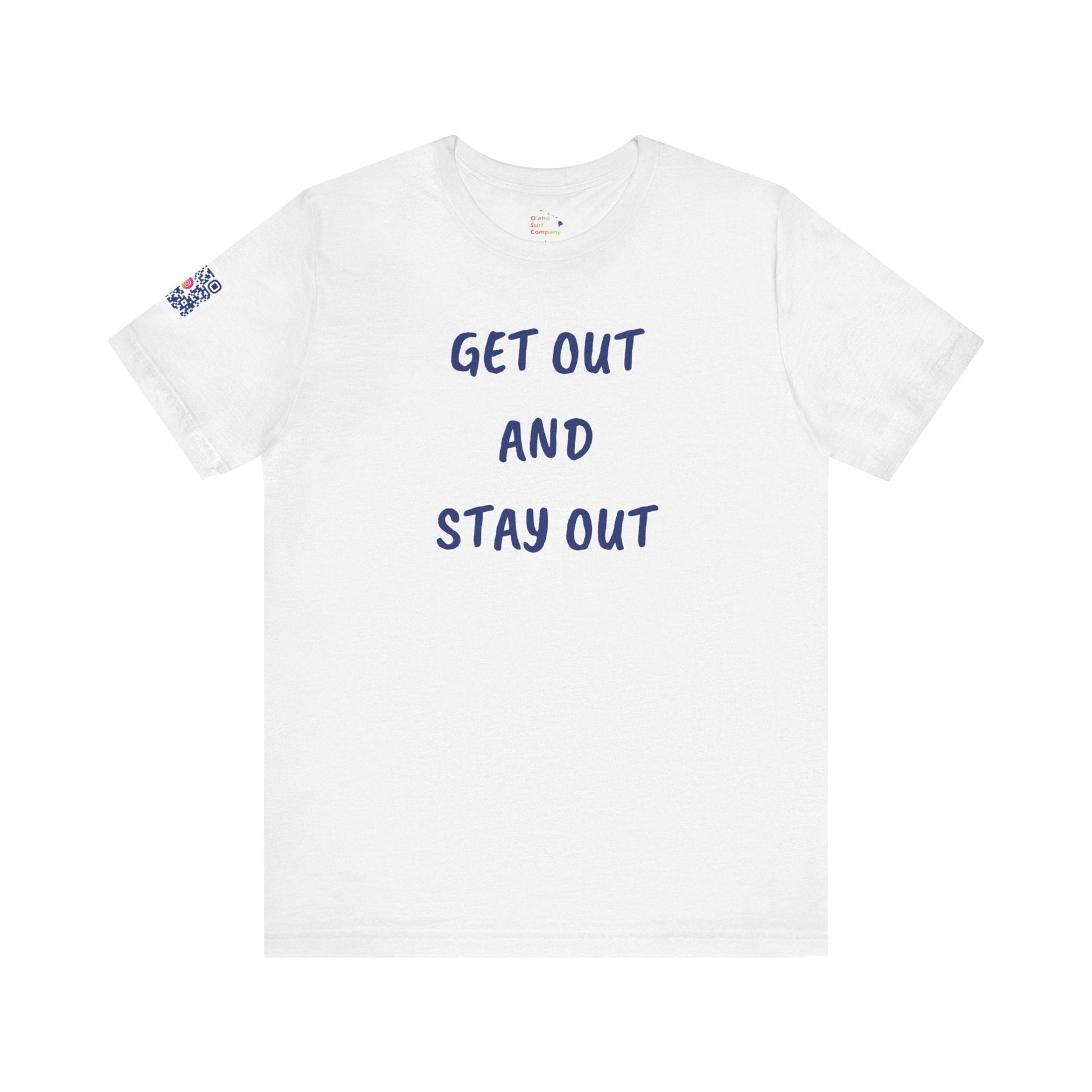 Get Out and Stay Out T-Shirt - O'ahu Surf Company