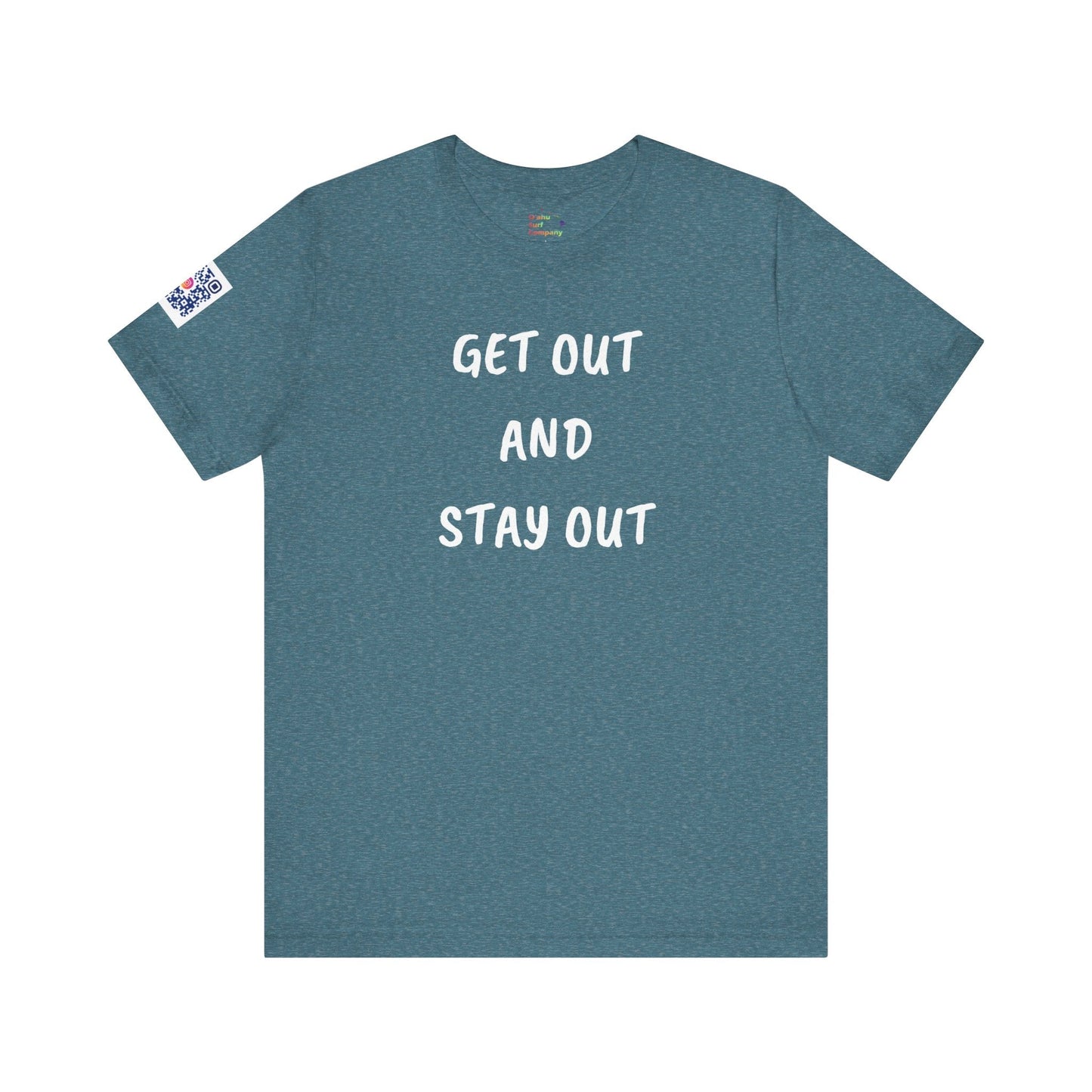 Get Out and Stay Out T-Shirt - O'ahu Surf Company