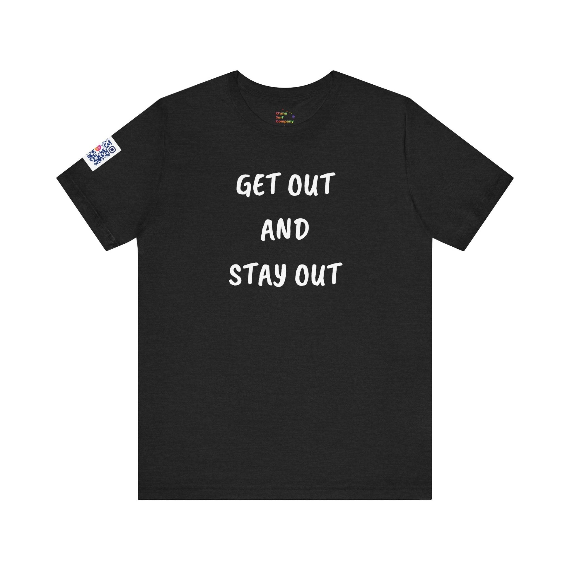 Get Out and Stay Out T-Shirt - O'ahu Surf Company