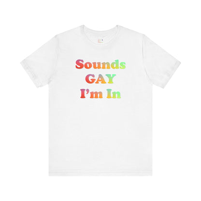 Sounds Gay I'm In Queer Pride 2024 T-shirt - O'ahu Surf Company